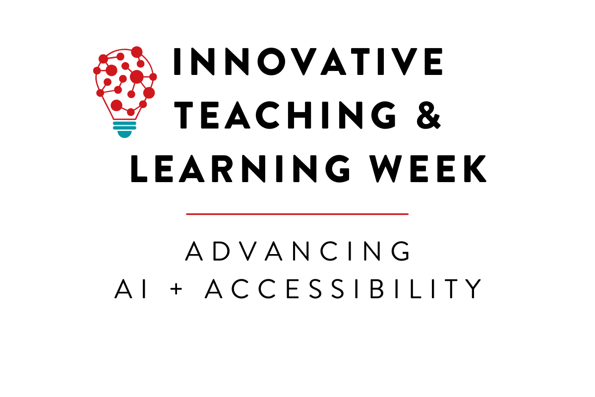 Graphic with a red and light teal colored brain on the left and the text: Innovative Teaching & Learning Week | Advancing AI + Accessibility 