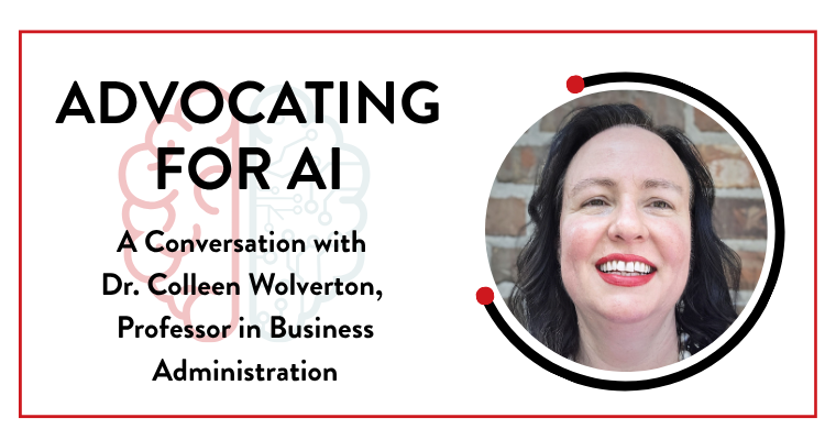 A graphic features text that reads, 'Advocating for AI: A Conversation with Dr. Colleen Wolverton, Professor in Business Administration' alongside a headshot of Wolverton.